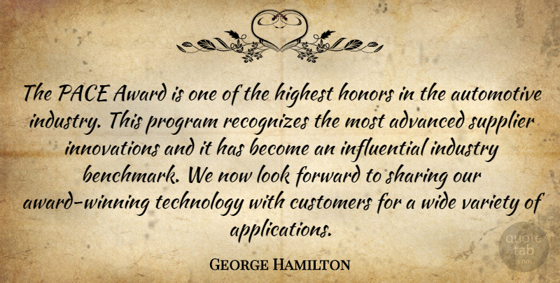 George Hamilton Quote About Advanced, Award, Customers, Forward, Highest: The Pace Award Is One...