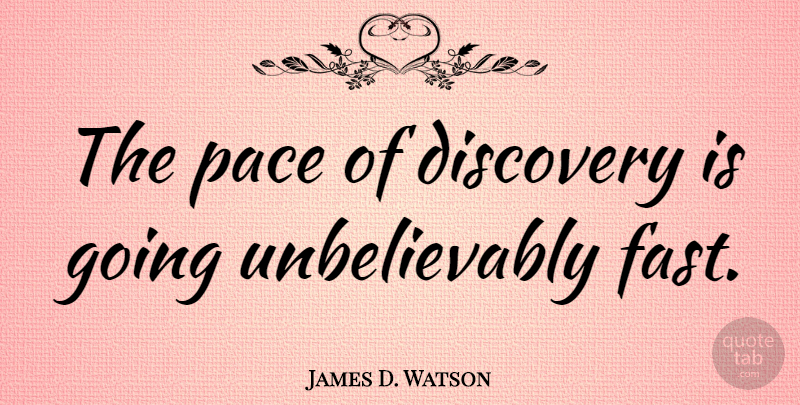James D. Watson Quote About Discovery, Pace: The Pace Of Discovery Is...