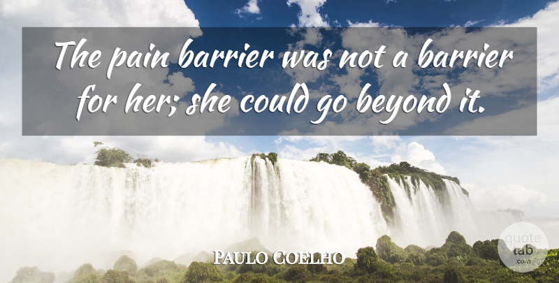 Paulo Coelho Quote About Life, Pain, Barriers: The Pain Barrier Was Not...