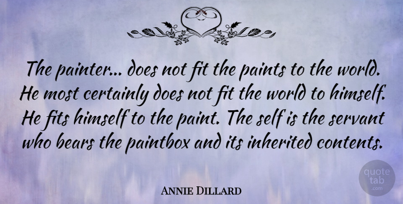Annie Dillard Quote About Self, Doe, World: The Painter Does Not Fit...