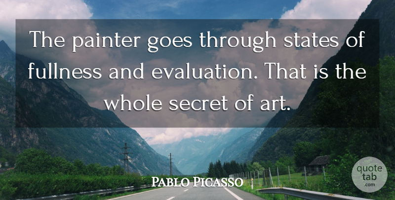 Pablo Picasso Quote About Art, Secret, Satisfaction: The Painter Goes Through States...