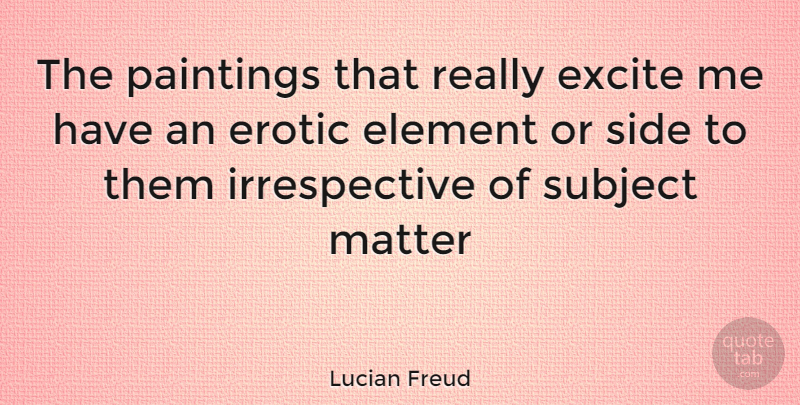 Lucian Freud Quote About Erotic, Matter, Sides: The Paintings That Really Excite...