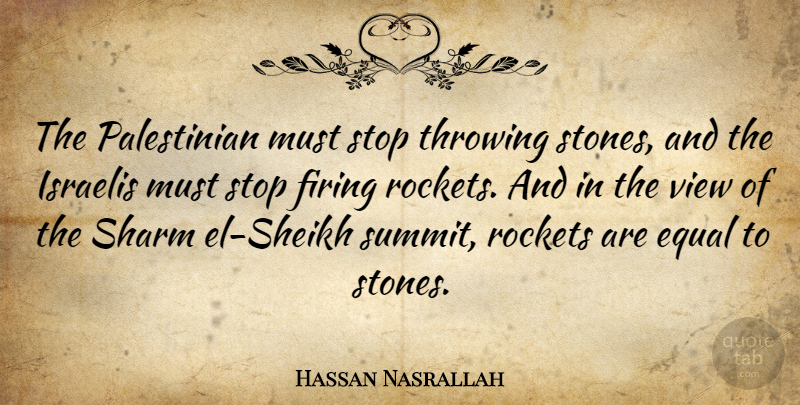 Hassan Nasrallah Quote About Views, Throwing Stones, Rockets: The Palestinian Must Stop Throwing...