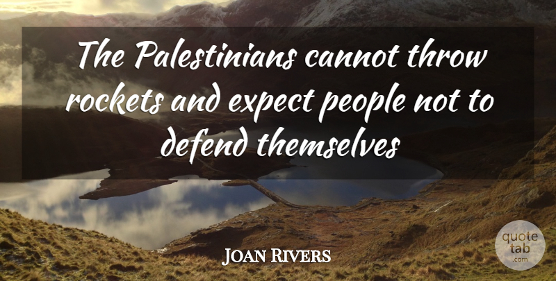 Joan Rivers Quote About People, Rockets, Palestinian: The Palestinians Cannot Throw Rockets...