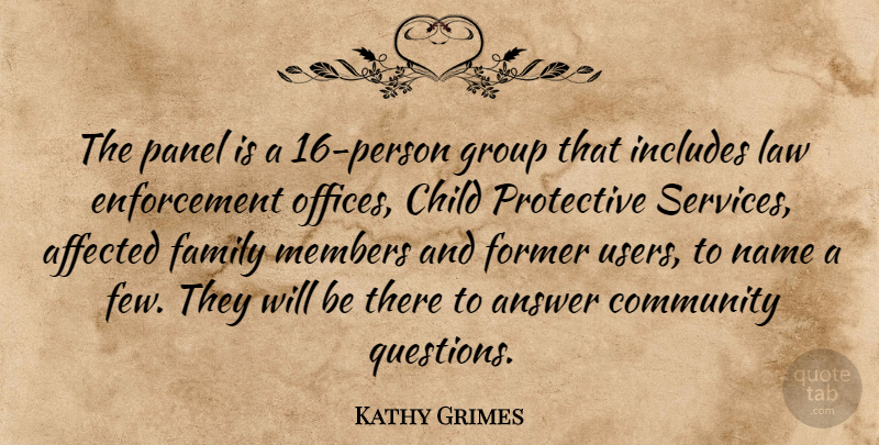 Kathy Grimes Quote About Affected, Answer, Child, Community, Family: The Panel Is A 16...