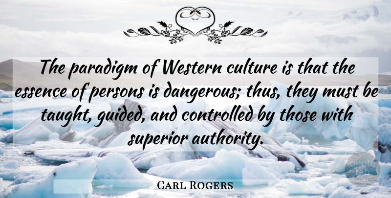 Carl Rogers Quote About Essence, Culture, Taught: The Paradigm Of Western Culture...