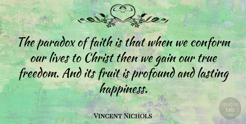 Vincent Nichols Quote About Lasting Happiness, Profound, Gains: The Paradox Of Faith Is...