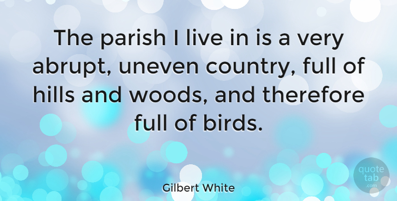 Gilbert White Quote About English Scientist, Full, Parish, Therefore: The Parish I Live In...