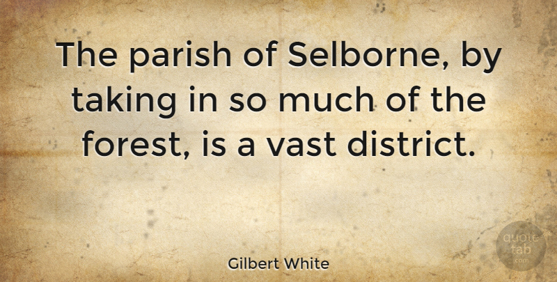 Gilbert White Quote About English Scientist, Parish, Vast: The Parish Of Selborne By...