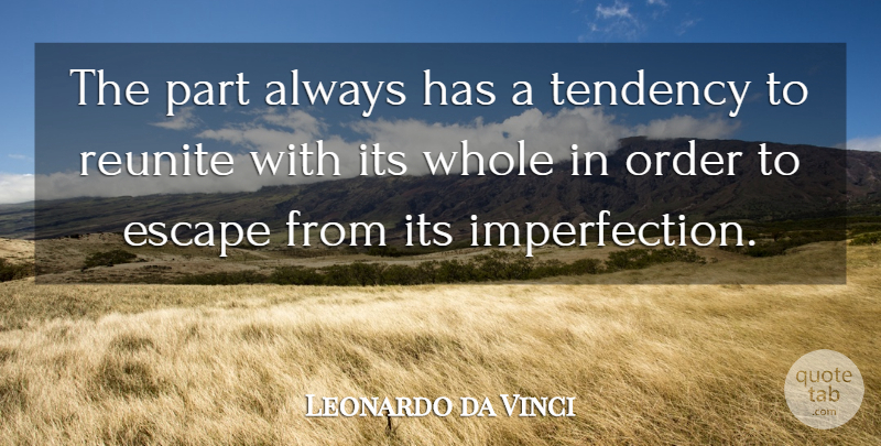Leonardo da Vinci Quote About Order, Imperfection, Tendencies: The Part Always Has A...