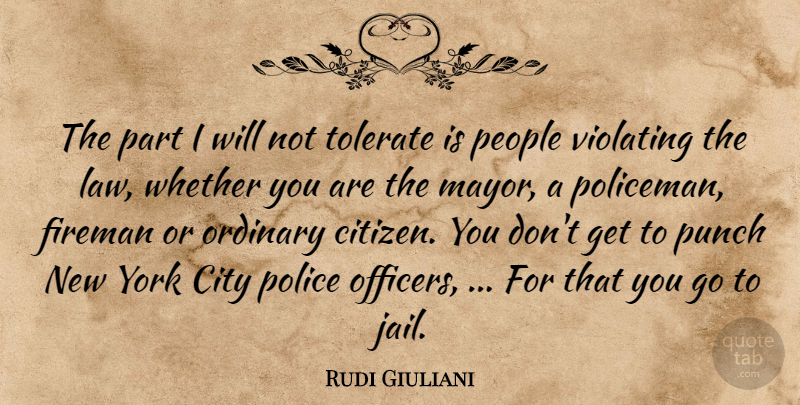 Rudi Giuliani Quote About City, Ordinary, People, Police, Punch: The Part I Will Not...