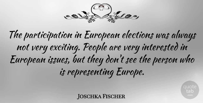 Joschka Fischer Quote About Issues, Europe, People: The Participation In European Elections...
