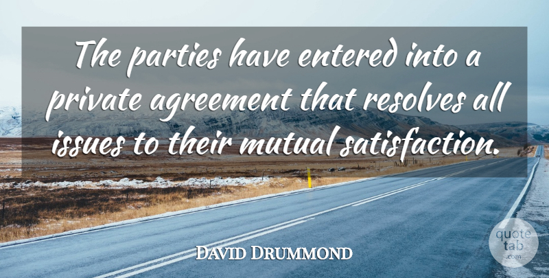 David Drummond Quote About Agreement, Entered, Issues, Mutual, Parties: The Parties Have Entered Into...