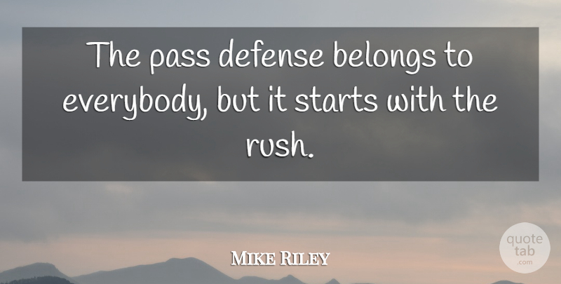 Mike Riley Quote About Belongs, Defense, Pass, Starts: The Pass Defense Belongs To...