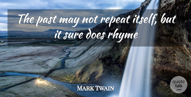 Mark Twain Quote About Funny, Past, Repeat, Rhyme, Sure: The Past May Not Repeat...