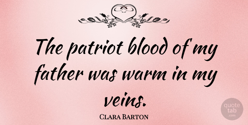 Clara Barton Quote About Father, Blood, Patriotism: The Patriot Blood Of My...
