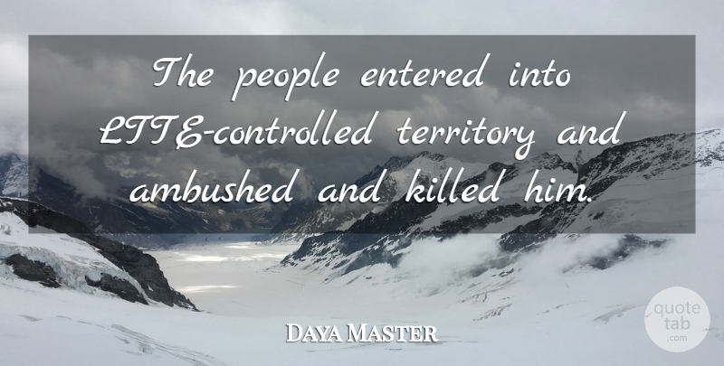 Daya Master Quote About Entered, People, Territory: The People Entered Into Ltte...