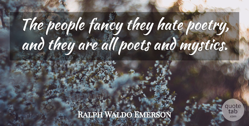 Ralph Waldo Emerson Quote About Hate, People, Fancy: The People Fancy They Hate...