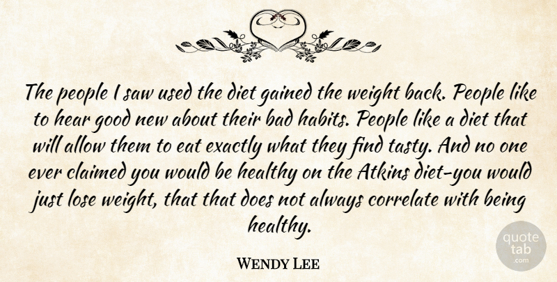 Wendy Lee Quote About Allow, Bad, Claimed, Correlate, Diet: The People I Saw Used...