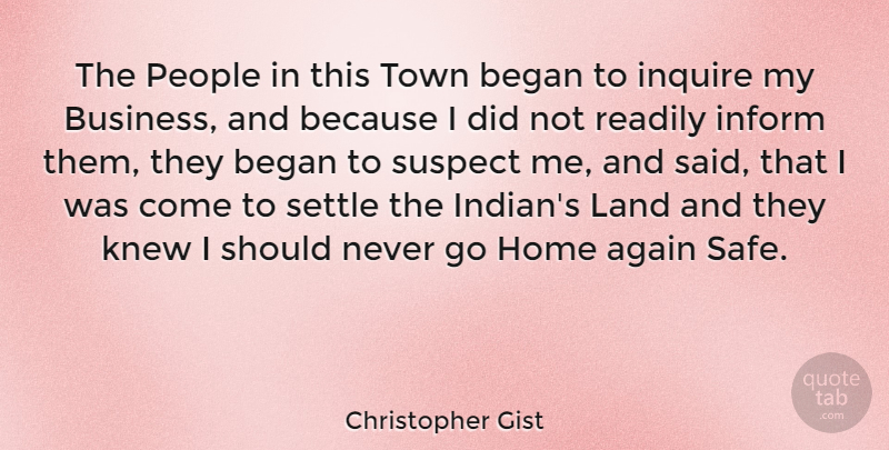 Christopher Gist Quote About Again, Began, Business, Home, Inform: The People In This Town...
