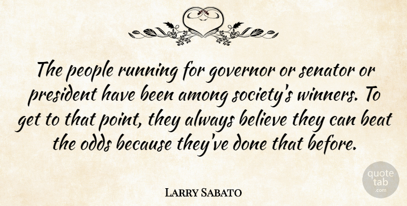 Larry Sabato Quote About Among, Beat, Believe, Governor, Odds: The People Running For Governor...