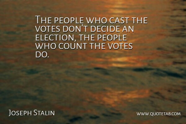 Joseph Stalin Quote About Cast, People, Votes: The People Who Cast The...