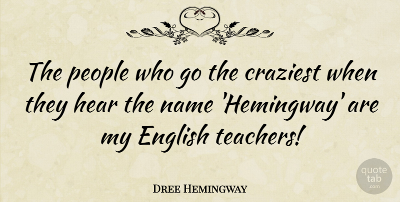 Dree Hemingway Quote About Teacher, Names, People: The People Who Go The...