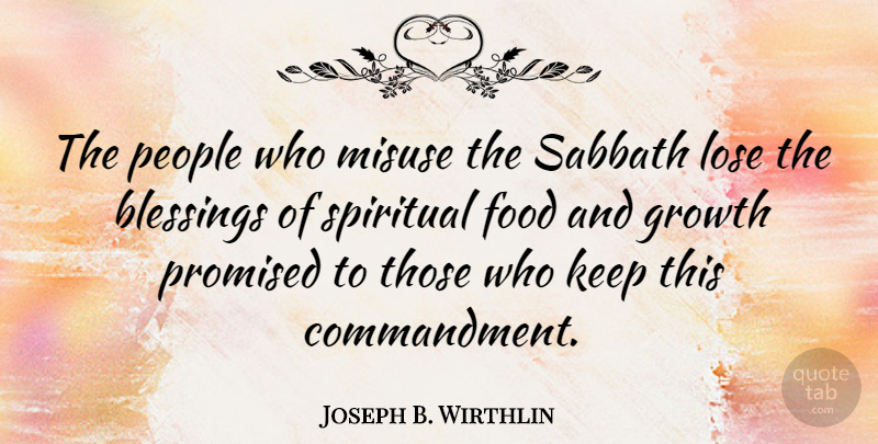 Joseph B. Wirthlin Quote About Blessings, Food, Lose, Misuse, People: The People Who Misuse The...