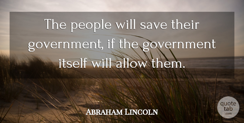 Abraham Lincoln Quote About Sea, Government, People: The People Will Save Their...