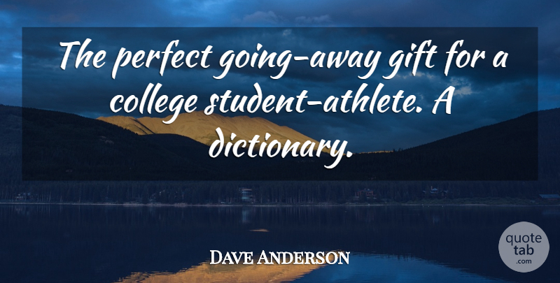 Dave Anderson Quote About Athletics, College, Gift, Perfect: The Perfect Going Away Gift...