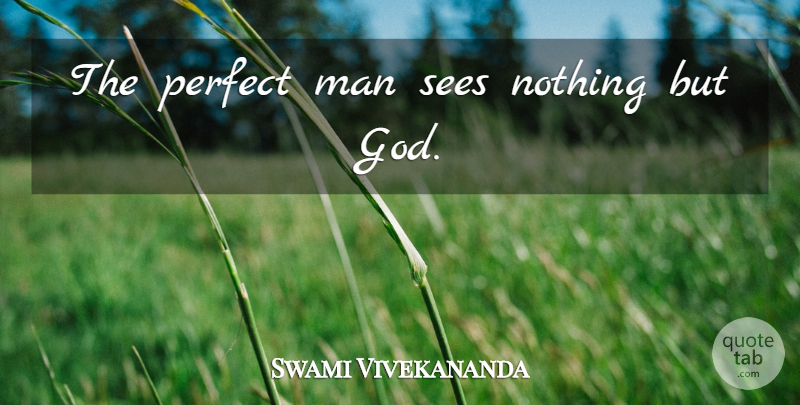 Swami Vivekananda Quote About Men, Perfect, Human Beings: The Perfect Man Sees Nothing...
