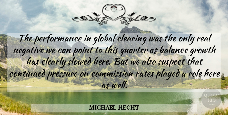 Michael Hecht Quote About Balance, Clearing, Clearly, Commission, Continued: The Performance In Global Clearing...