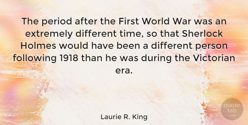 Laurie R. King Quote About War, World, Eras: The Period After The First...