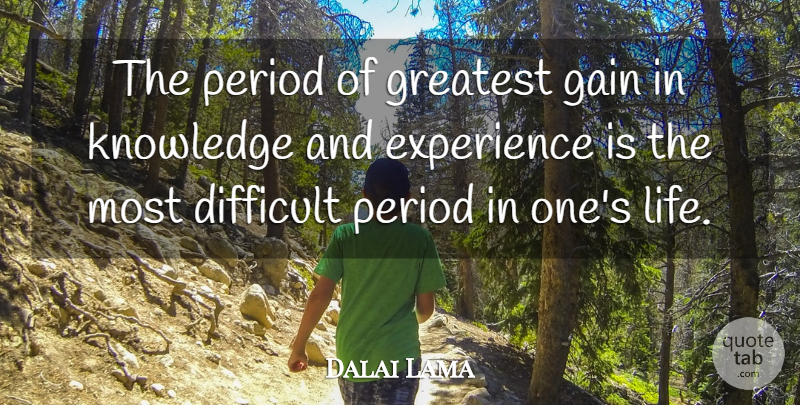 Dalai Lama Quote About Gains, Spirituality, Periods: The Period Of Greatest Gain...