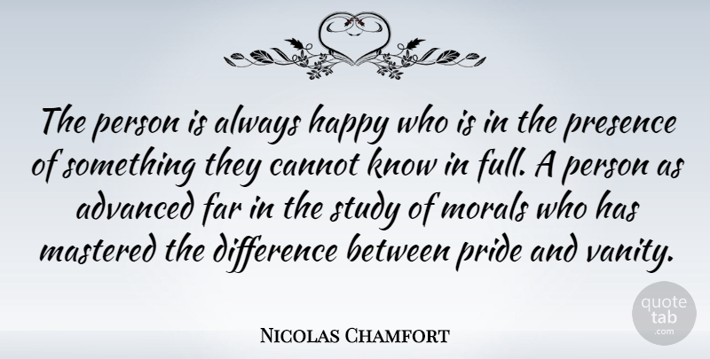 Nicolas Chamfort Quote About Pride, Differences, Vanity: The Person Is Always Happy...