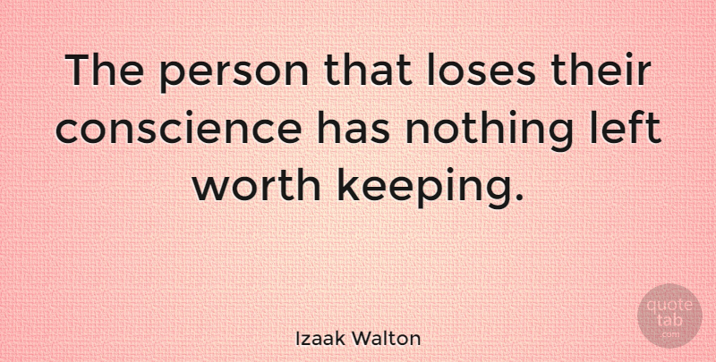Izaak Walton Quote About Conscience, Left, Loses, Worth: The Person That Loses Their...