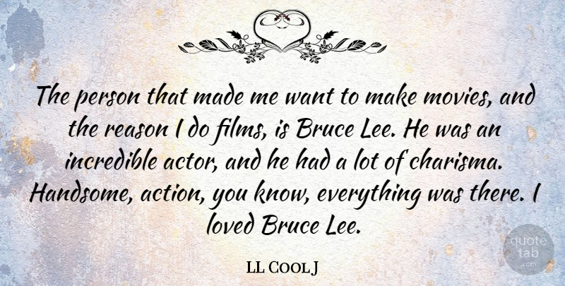 LL Cool J Quote About Actors, Want, Handsome: The Person That Made Me...