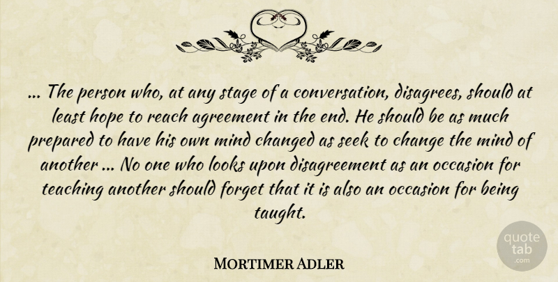 Mortimer Adler Quote About Teaching, Agreement, Mind: The Person Who At Any...