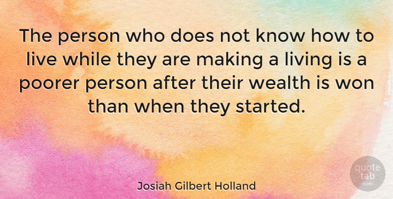 Josiah Gilbert Holland Quote About Living, Poorer: The Person Who Does Not...