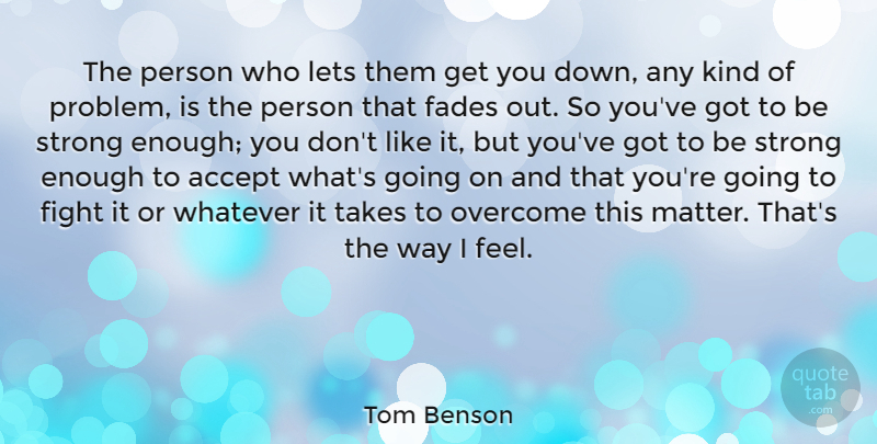 Tom Benson Quote About Accept, Fades, Lets, Takes, Whatever: The Person Who Lets Them...