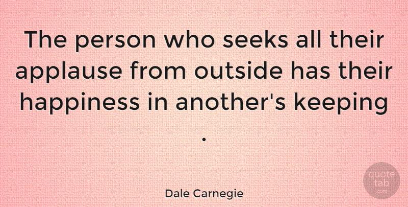 Dale Carnegie Quote About Inspirational, Life, Happiness: The Person Who Seeks All...