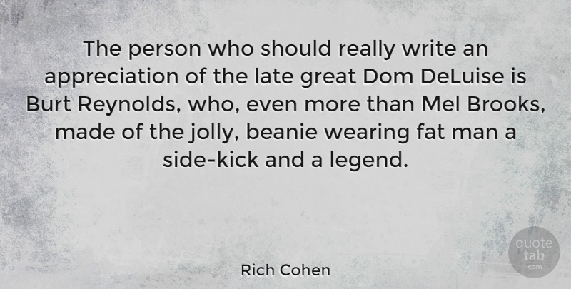 Rich Cohen Quote About Appreciation, Great, Man, Wearing: The Person Who Should Really...