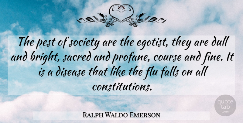 Ralph Waldo Emerson Quote About Fall, Ego, Pests: The Pest Of Society Are...