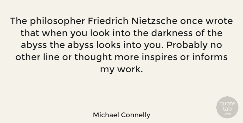 Michael Connelly Quote About Inspire, Darkness, Lines: The Philosopher Friedrich Nietzsche Once...