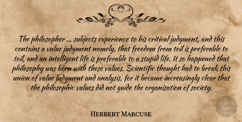 Herbert Marcuse Quote About Philosophy, Stupid, Intelligent: The Philosopher Subjects Experience To...