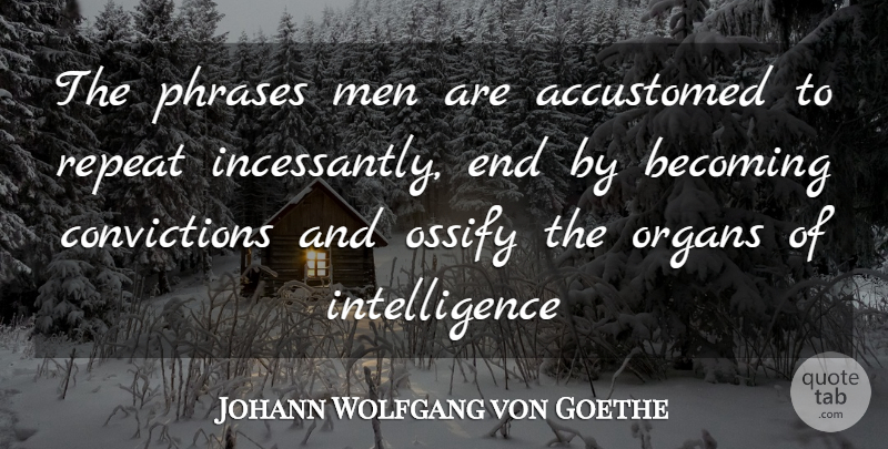Johann Wolfgang von Goethe Quote About Accustomed, Becoming, Intelligence, Men, Organs: The Phrases Men Are Accustomed...