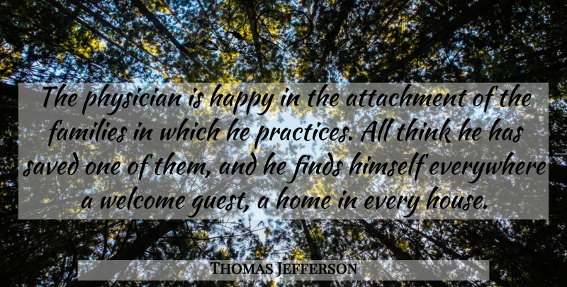 Thomas Jefferson Quote About Home, Thinking, Attachment: The Physician Is Happy In...