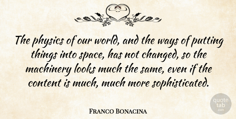 Franco Bonacina Quote About Content, Looks, Machinery, Physics, Putting: The Physics Of Our World...