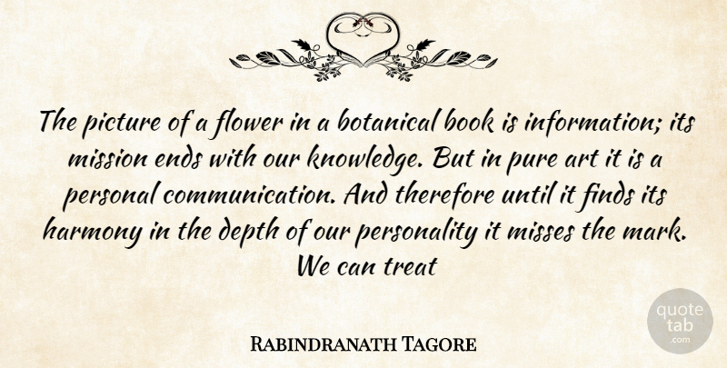 Rabindranath Tagore Quote About Art, Book, Depth, Ends, Finds: The Picture Of A Flower...