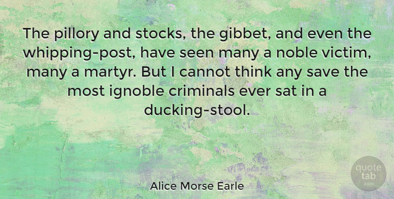 Alice Morse Earle Quote About Cannot, Criminals, Sat, Save: The Pillory And Stocks The...